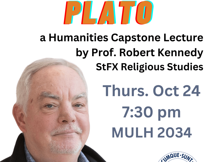 Bold title reads: "Augustine for and Against Plato" and there's a pic of a white male gent smiling warmly. Details read: A Humanities Capstone lecture by Prof. Robert Kennedy StFX Religious Studies Thurs Oct 24 7:30pm MULH 2023 (with the StFX university logo on the bottom right)