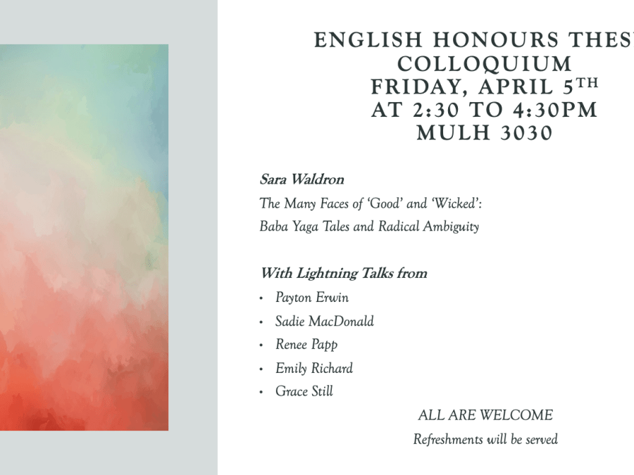 English Honours Thesis Colloquim, Friday, April 5th at 2:30-4:30 in MULH 3030.