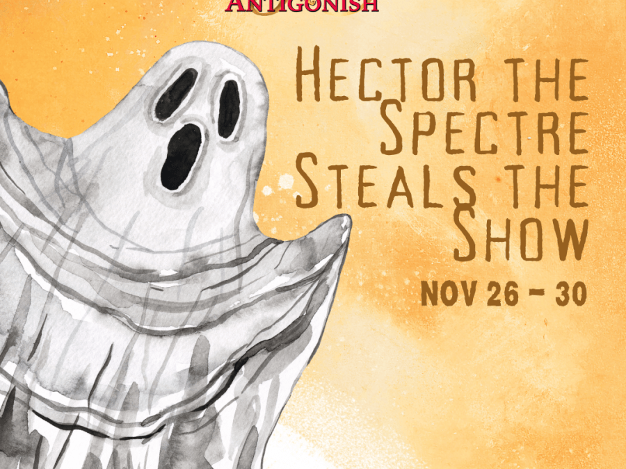 "Hector the Spectre Steals the Show" presented by Theatre Antigonish as part of its 50th-anniversary celebrations. The show is scheduled to run from November 26 to 30. The image features a ghostly figure with a watercolor effect against a warm, orange background, giving the design a playful yet eerie tone.